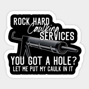 Rock Hard Caulking Services You Got A Hole Let Me Put Caulk Sticker